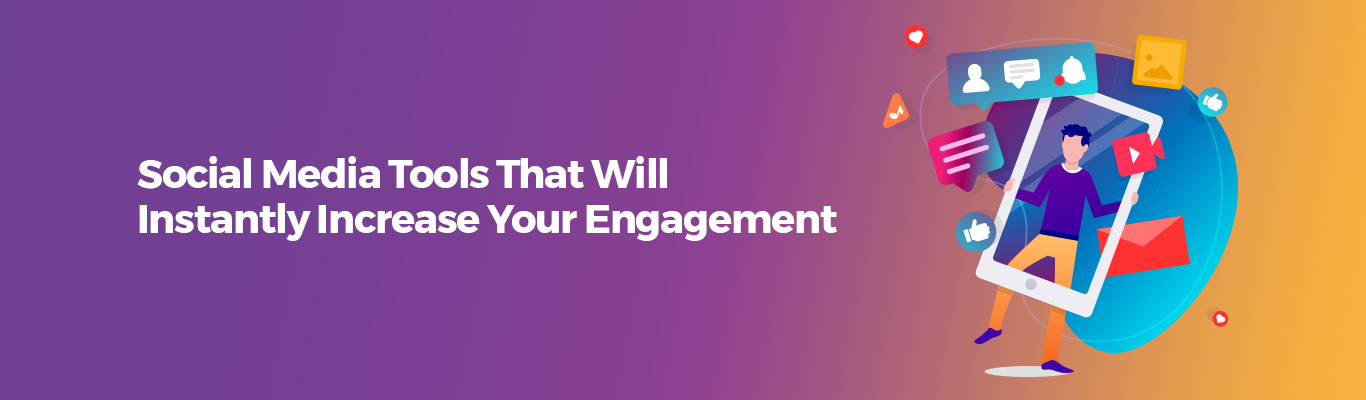 Social Media Tools That Will Instantly Increase Your Engagement